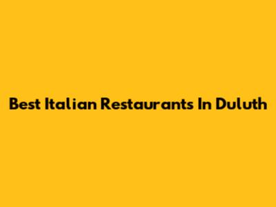 Best Italian Restaurants In Duluth