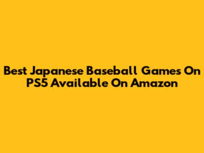 Best Japanese Baseball Games On PS5 Available On Amazon