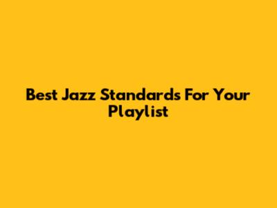 Best Jazz Standards For Your Playlist