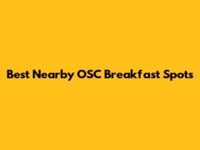 Best Nearby OSC Breakfast Spots
