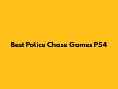 Best Police Chase Games PS4