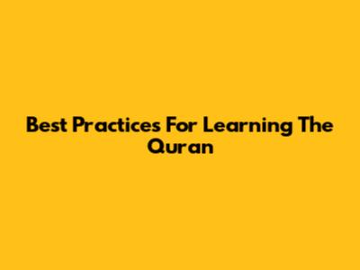 Best Practices For Learning The Quran