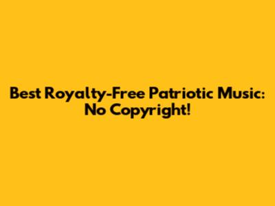 Best Royalty-Free Patriotic Music: No Copyright!