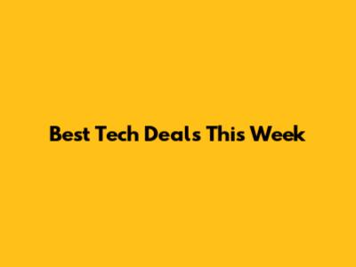 Best Tech Deals This Week