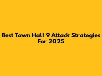 Best Town Hall 9 Attack Strategies For 2025