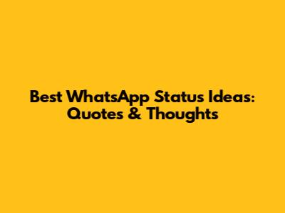 Best WhatsApp Status Ideas: Quotes & Thoughts