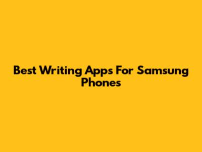 Best Writing Apps For Samsung Phones