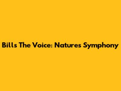 Bills The Voice: Nature's Symphony