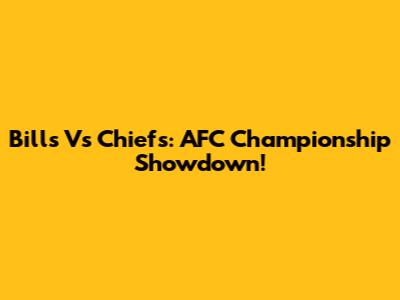 Bills Vs Chiefs: AFC Championship Showdown!