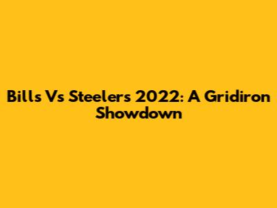 Bills Vs Steelers 2022: A Gridiron Showdown
