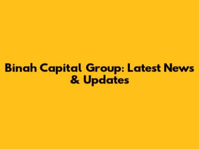 Binah Capital Group: Latest News & Updates