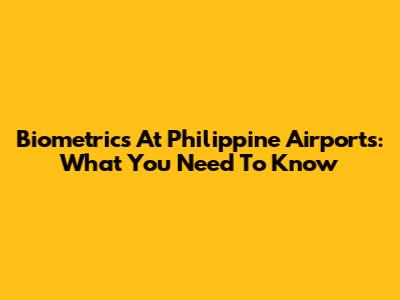 Biometrics At Philippine Airports: What You Need To Know