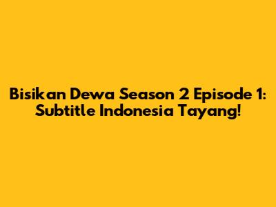 Bisikan Dewa Season 2 Episode 1: Subtitle Indonesia Tayang!