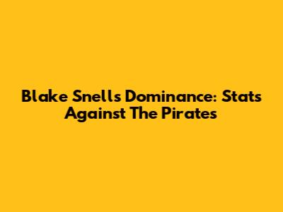 Blake Snell's Dominance: Stats Against The Pirates