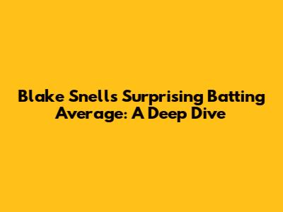 Blake Snell's Surprising Batting Average: A Deep Dive