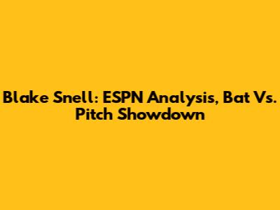 Blake Snell: ESPN Analysis, Bat Vs. Pitch Showdown