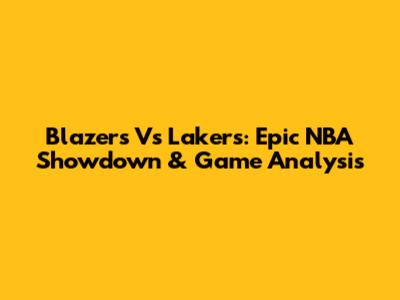 Blazers Vs Lakers: Epic NBA Showdown & Game Analysis