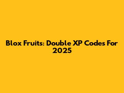 Blox Fruits: Double XP Codes For 2025
