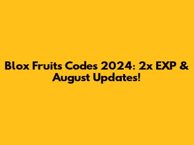 Blox Fruits Codes 2024: 2x EXP & August Updates!