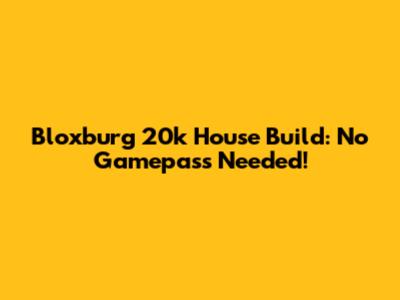 Bloxburg 20k House Build: No Gamepass Needed!