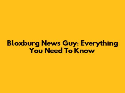 Bloxburg News Guy: Everything You Need To Know