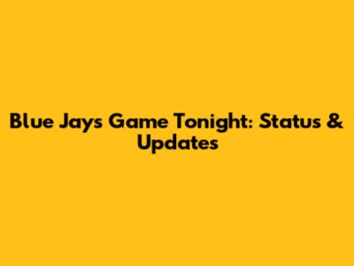 Blue Jays Game Tonight: Status & Updates
