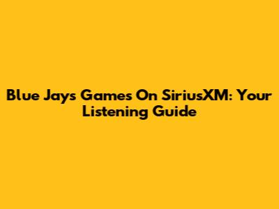 Blue Jays Games On SiriusXM: Your Listening Guide