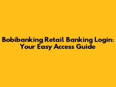 Bobibanking Retail Banking Login: Your Easy Access Guide