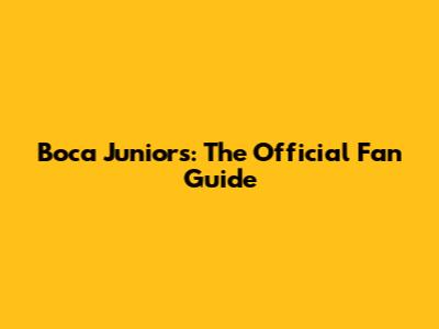 Boca Juniors: The Official Fan Guide