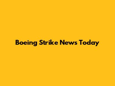 Boeing Strike News Today