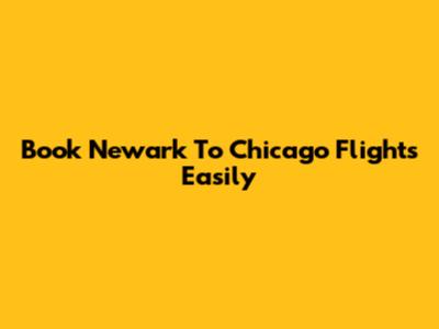 Book Newark To Chicago Flights Easily