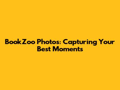 BookZoo Photos: Capturing Your Best Moments