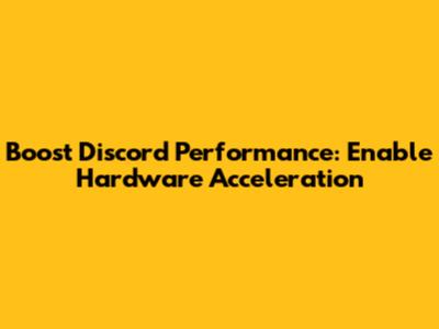 Boost Discord Performance: Enable Hardware Acceleration