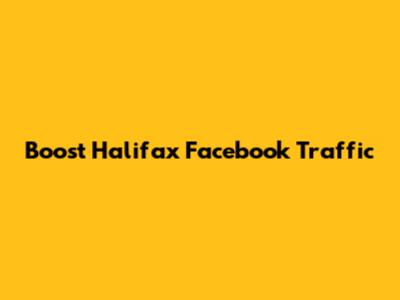 Boost Halifax Facebook Traffic