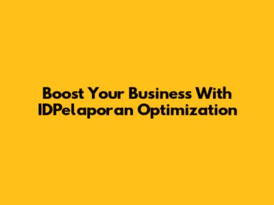 Boost Your Business With IDPelaporan Optimization