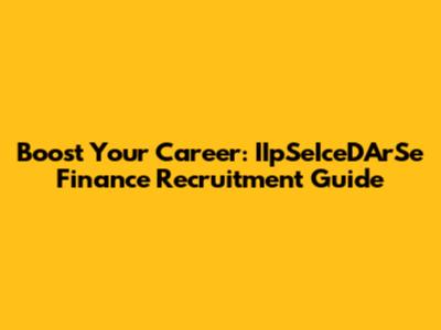 Boost Your Career: IIpSeIceDArSe Finance Recruitment Guide