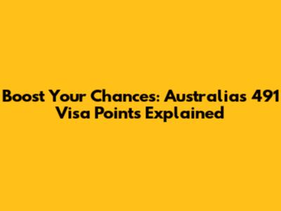 Boost Your Chances: Australia's 491 Visa Points Explained