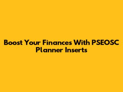 Boost Your Finances With PSEOSC Planner Inserts