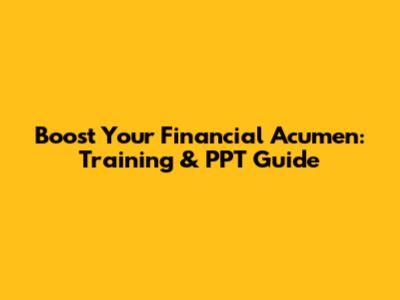 Boost Your Financial Acumen: Training & PPT Guide