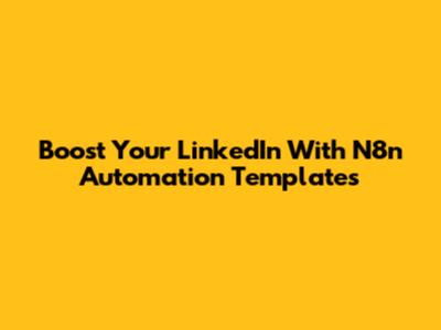 Boost Your LinkedIn With N8n Automation Templates