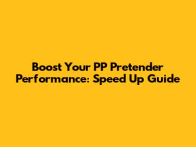 Boost Your PP Pretender Performance: Speed Up Guide