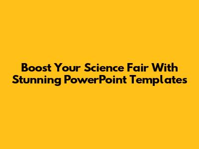 Boost Your Science Fair With Stunning PowerPoint Templates