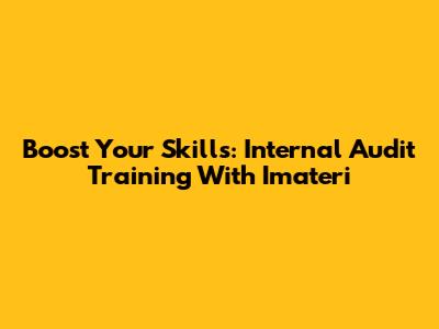Boost Your Skills: Internal Audit Training With Imateri