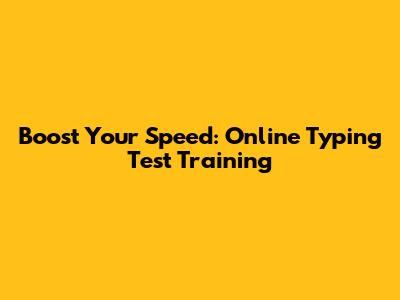 Boost Your Speed: Online Typing Test Training