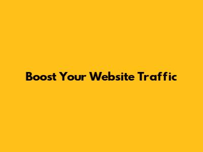 Boost Your Website Traffic