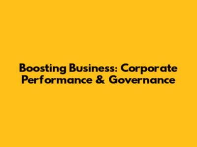 Boosting Business: Corporate Performance & Governance