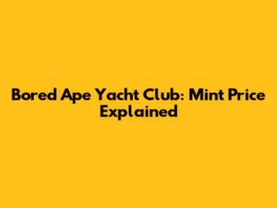 Bored Ape Yacht Club: Mint Price Explained