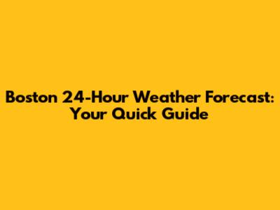 Boston 24-Hour Weather Forecast: Your Quick Guide