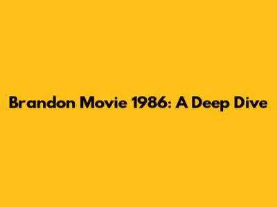 Brandon Movie 1986: A Deep Dive