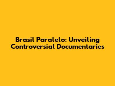 Brasil Paralelo: Unveiling Controversial Documentaries